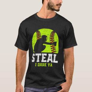 Softball Catcher Steal I Dare Ya Baseball T-Shirt