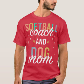 Softball Coach and Dog Mom T-Shirt