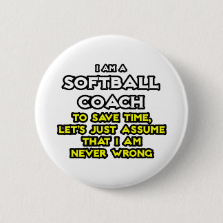 Softball Coach...Assume I Am Never Wrong 6 Cm Round Badge