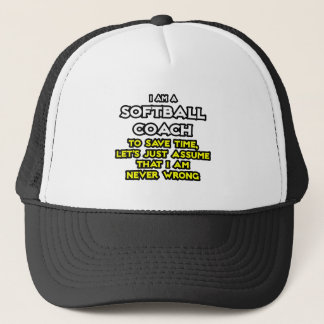 Softball Coach...Assume I Am Never Wrong Trucker Hat