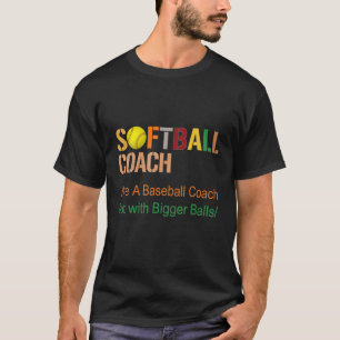 Softball Coach Like A Baseball Coach But With Bigg T-Shirt