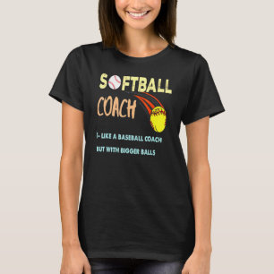 Softball coach like a baseball coach but with bigg T-Shirt