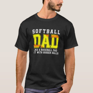 Softball Dad Like A Baseball But With Bigger Balls T-Shirt