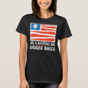 Softball Dad like A Baseball Dad but with Bigger B T-Shirt