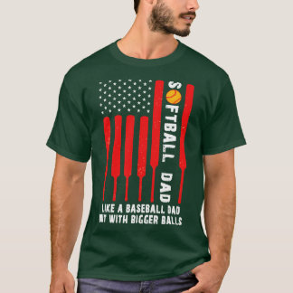 Softball Dad Like A Baseball Dad But With Bigger B T-Shirt