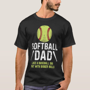 Softball dad like a baseball dad but with bigger b T-Shirt