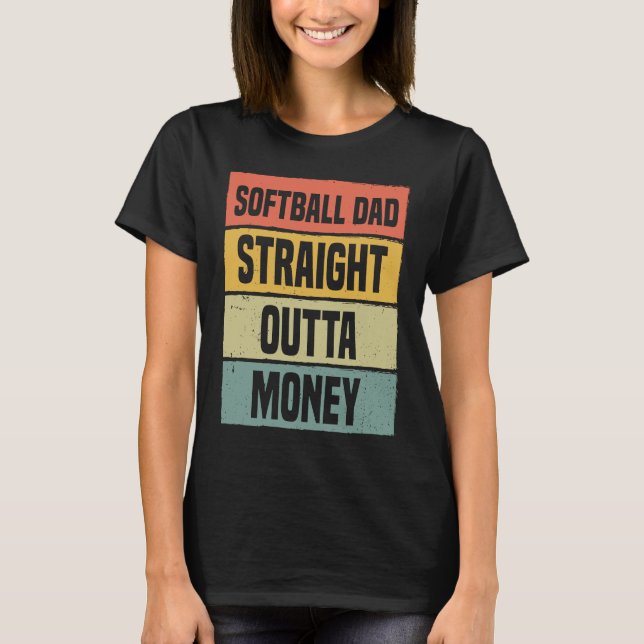 Softball Dad Straight Outta Money Baseball Proud F T-Shirt (Front)