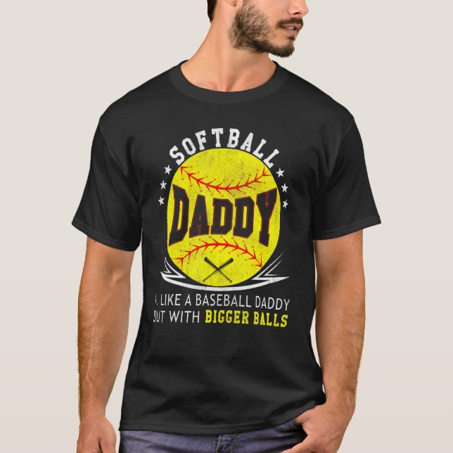 Softball Daddy Like A Baseball But With Bigger Bal T-Shirt (Front)