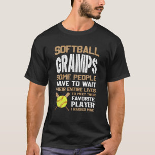 Softball Gramps Some People Have To Wait Their Ent T-Shirt