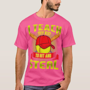 Softball I Teach My Kid To Hit And Steal T-Shirt