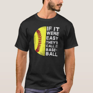 Softball If It Were Easy They'd Call It Baseball T-Shirt