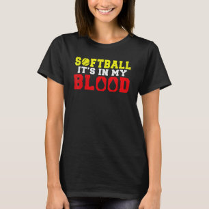 Softball is in my Blood   Softball T-Shirt