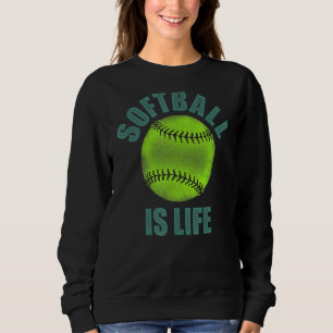 Softball Is Life  Fastpitch Slow Pitch Softballer  Sweatshirt