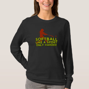 Softball Like A Sport Only Harder T-Shirt