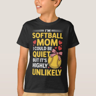 Softball Mom Could Be Quiet, Baseball Sports Playe T-Shirt