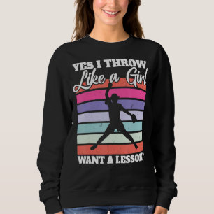 Softball Pitcher I Yes I Throw Like A Girl Want A Sweatshirt