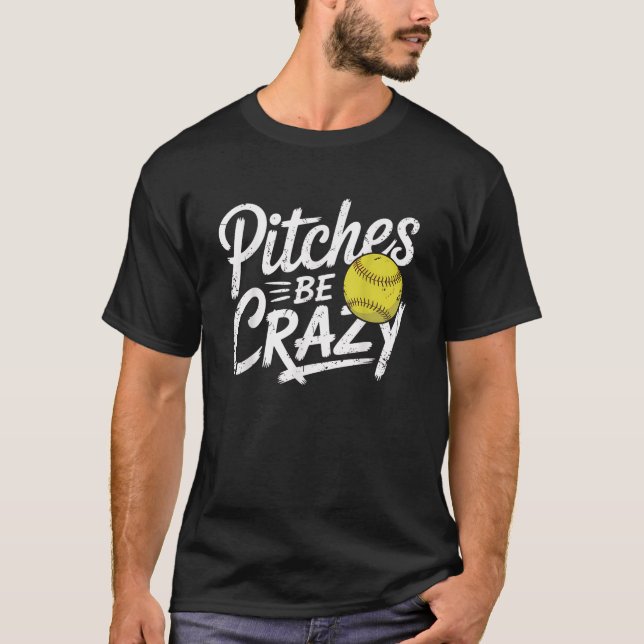 Softball Pitches Crazy Funny Softball Player Gift T-Shirt (Front)