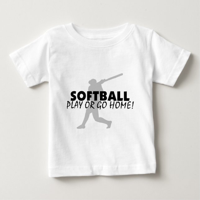 Softball Play Or Go Home Baby T-Shirt (Front)