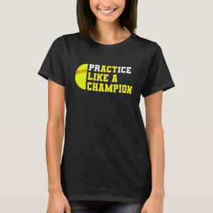 Softball Practice Like A Champion Catcher Pitcher  T-Shirt