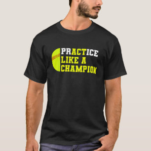 Softball Practice Like A Champion Catcher Pitcher  T-Shirt