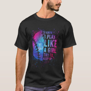 Softball-Shirt I Know I Play Like Girl Gift Funny  T-Shirt