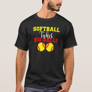 Softball takes big Balls Softball T-Shirt