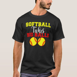Softball takes big Balls Softball T-Shirt