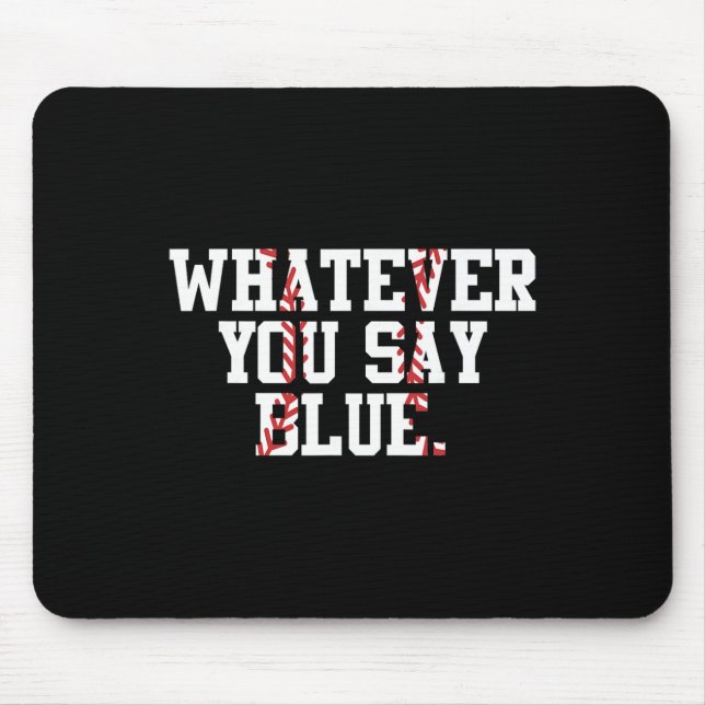Softball Umpire Baseball Umpire Whatever You Say B Mouse Pad (Front)