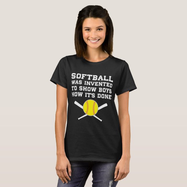 Softball was Invented to Show Boys How It's Done T T-Shirt (Front Full)