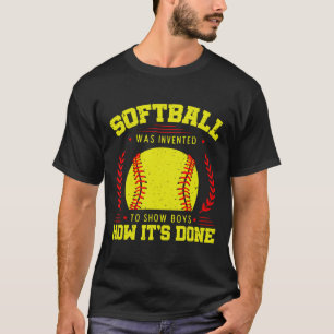 Softball Was Invented To Show Boys How It's Done T T-Shirt