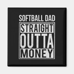 Softll Dad Straight Outta Money I Funny Pitch Gift Magnet