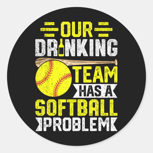 Softll - Our Drinking Team Has A Softll Problem  Classic Round Sticker (Front)