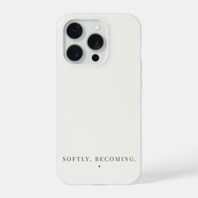 Softly, Becoming. Quote Neutral Esthetic  iPhone Case (Back)