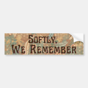 Softly, We Remember Bumper Sticker