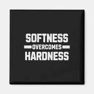 Softness Overcomes Hardness. Yielding To Strength  Magnet