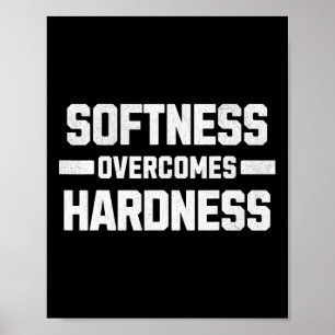 Softness Overcomes Hardness. Yielding To Strength Poster