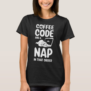 Software Developer Coffee Code and a Nap in that O T-Shirt