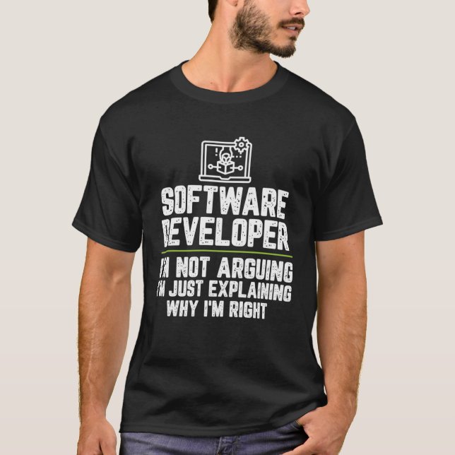 Software developer I m Not Arguing I m Just Right T-Shirt (Front)