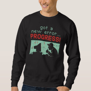 Software Developer Saying Got A New Error Progress Sweatshirt