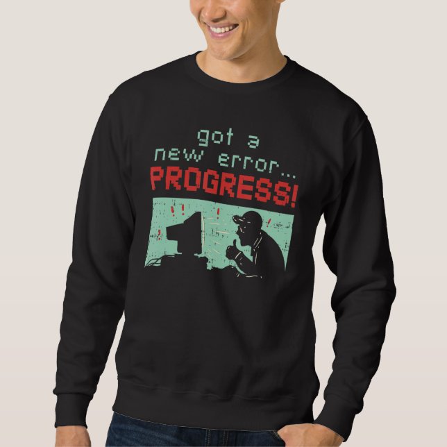 Software Developer Saying Got A New Error Progress Sweatshirt (Front)