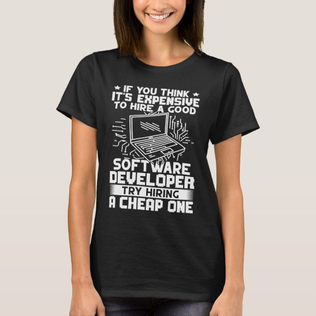 Software Developer Try Hiring A Cheap One T-Shirt (Front)