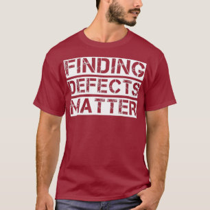 Software QA Tester  Finding Defects Matter T-Shirt