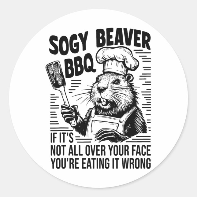 Soggy Beaver Bbq If It Isn't All Your Face You're  Classic Round Sticker (Front)