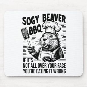 Soggy Beaver Bbq If It Isn't All Your Face You're  Mouse Pad