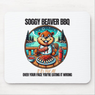 Soggy Beaver Bbq If It's Not All Over Your Face 13 Mouse Pad