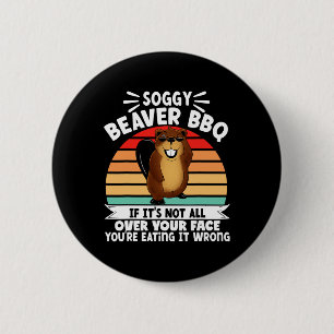 Soggy Beaver Bbq If It's Not All Over Your Face 3 6 Cm Round Badge