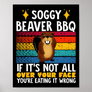Soggy Beaver Bbq If It's Not All Over Your Face 4  Poster
