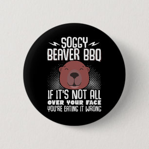 Soggy Beaver Bbq If It's Not All Over Your Face 5 6 Cm Round Badge