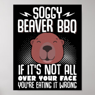 Soggy Beaver Bbq If It's Not All Over Your Face 5  Poster