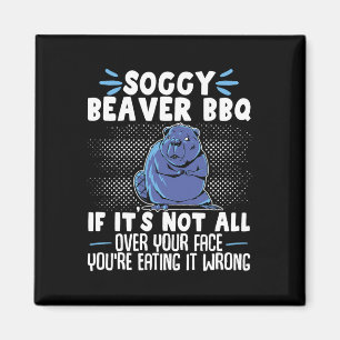 Soggy Beaver Bbq If It's Not All Over Your Face 6  Magnet